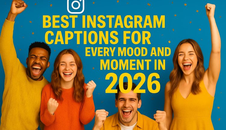 Best Instagram Captions for Every Mood and Moment in 2026