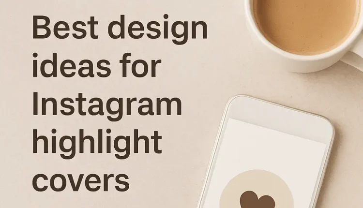 Best Design Ideas for Instagram Highlight Covers